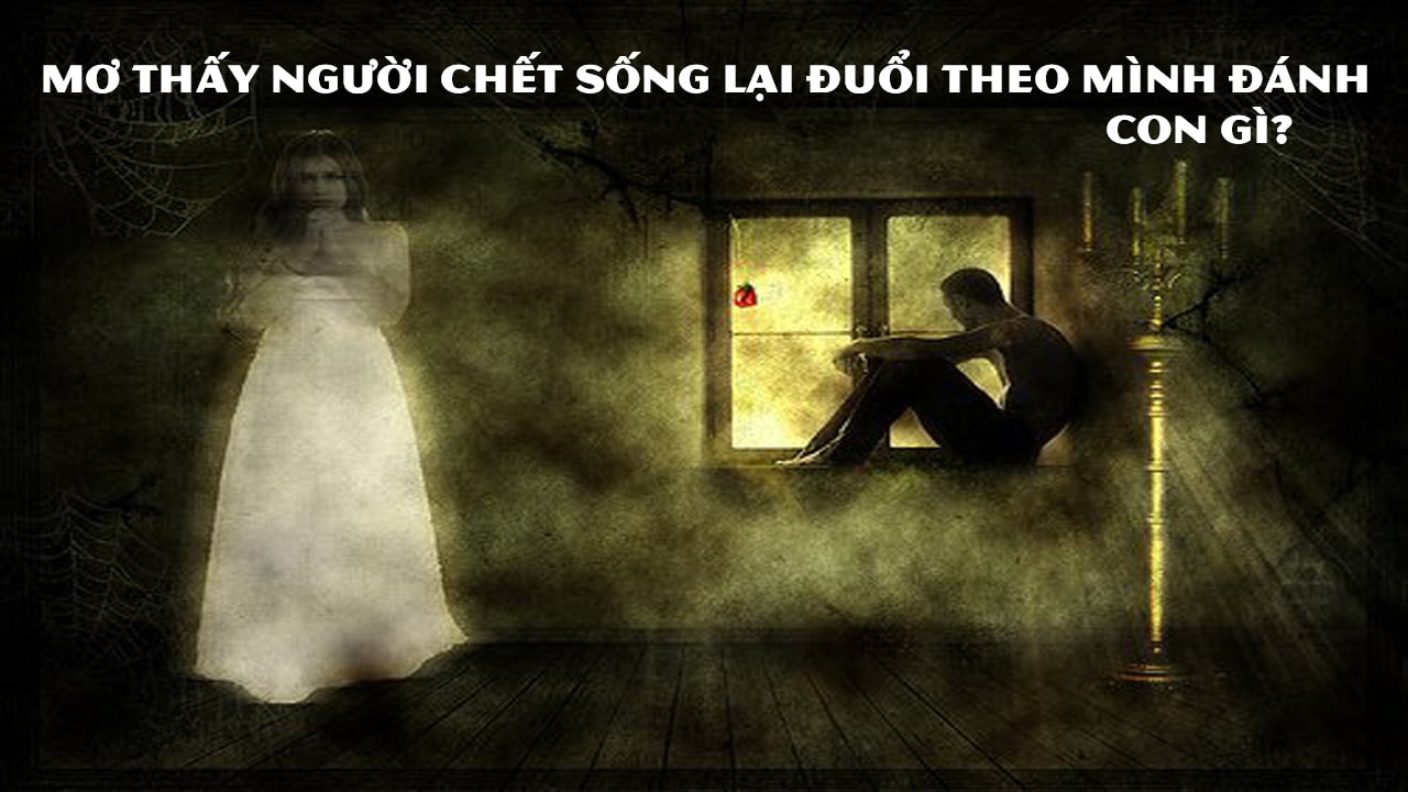 Mơ thấy người chết sống lại đánh con gì