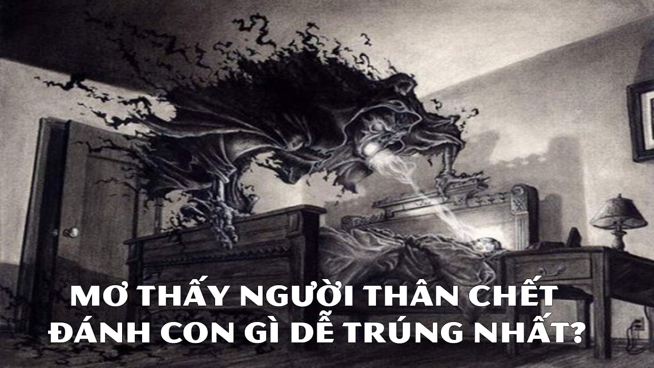 Mơ thấy người thân chết đánh con gì dễ trúng nhất