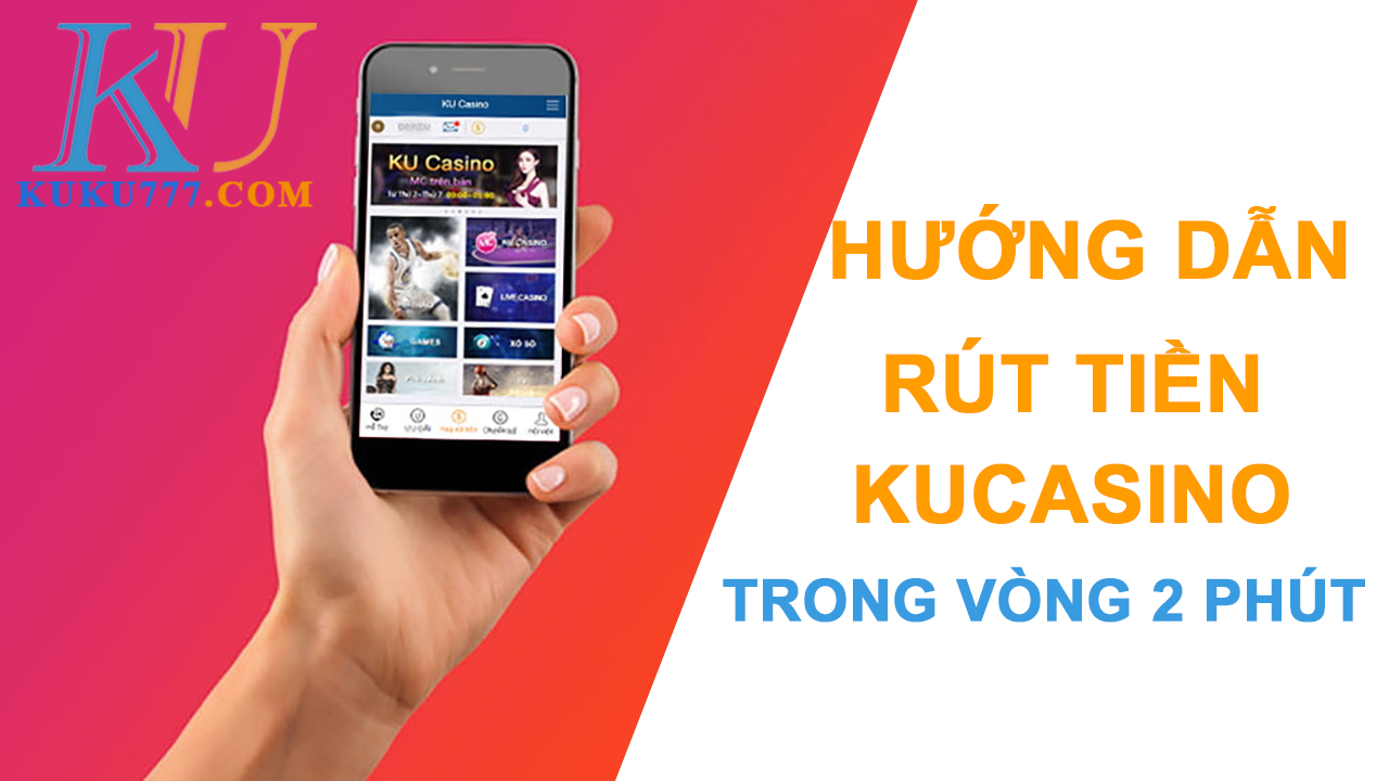 Hướng dẫn rút tiền KU Casino